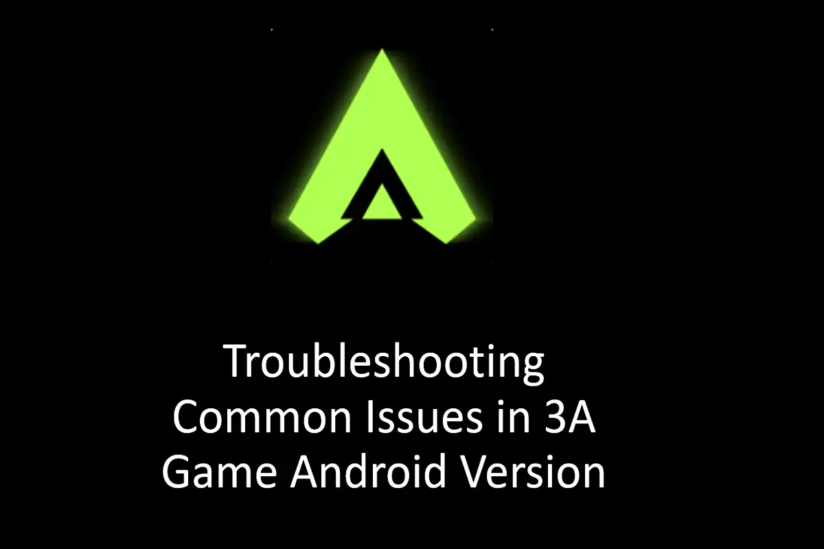 Troubleshooting Common Issues in 3A Game Android Version